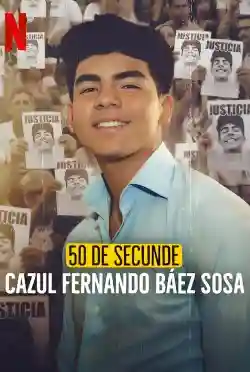 50 Giây: Vụ Án Fernando Báez Sosa 50 Giây: Vụ Án Fernando Báez Sosa