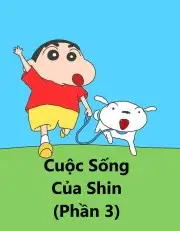 Cuộc Sống Của Shin (Phần 3)