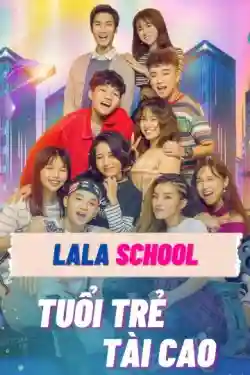 LaLa School: Tuổi Trẻ Tài Cao LaLa School: Tuổi Trẻ Tài Cao