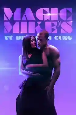 Magic Mike: Vũ Điệu Cuối Cùng Magic Mike: Vũ Điệu Cuối Cùng