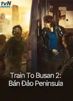 Train To Busan 2: Bán Đảo Peninsula Train To Busan 2: Bán Đảo Peninsula